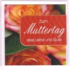 Zum Muttertag alles Liebe und Gute